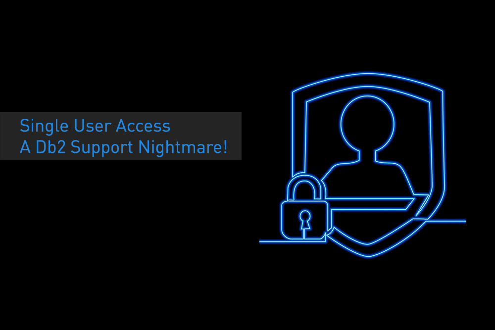Single-User-Access-Db2-Support-Nightmare