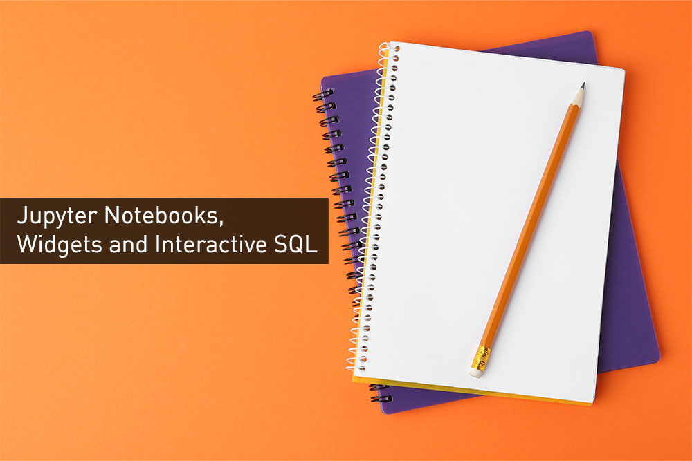 Jupyter-Notebooks-Widgets-and-Interactive-SQL