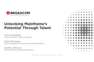 Broadcom Unlocking Mainframe Potential John Campbell